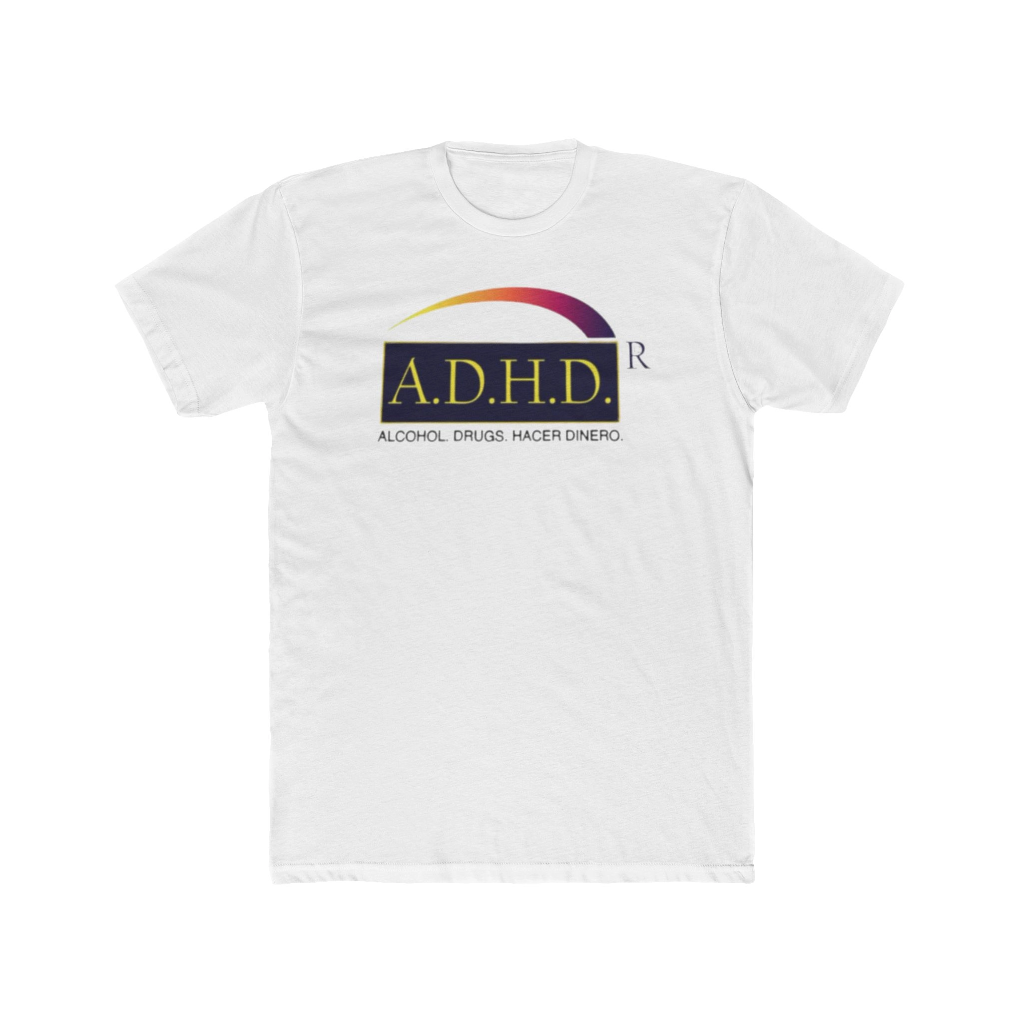 A.D.H.D Alcohol. Drugs. Hacer Dinero. Shirt