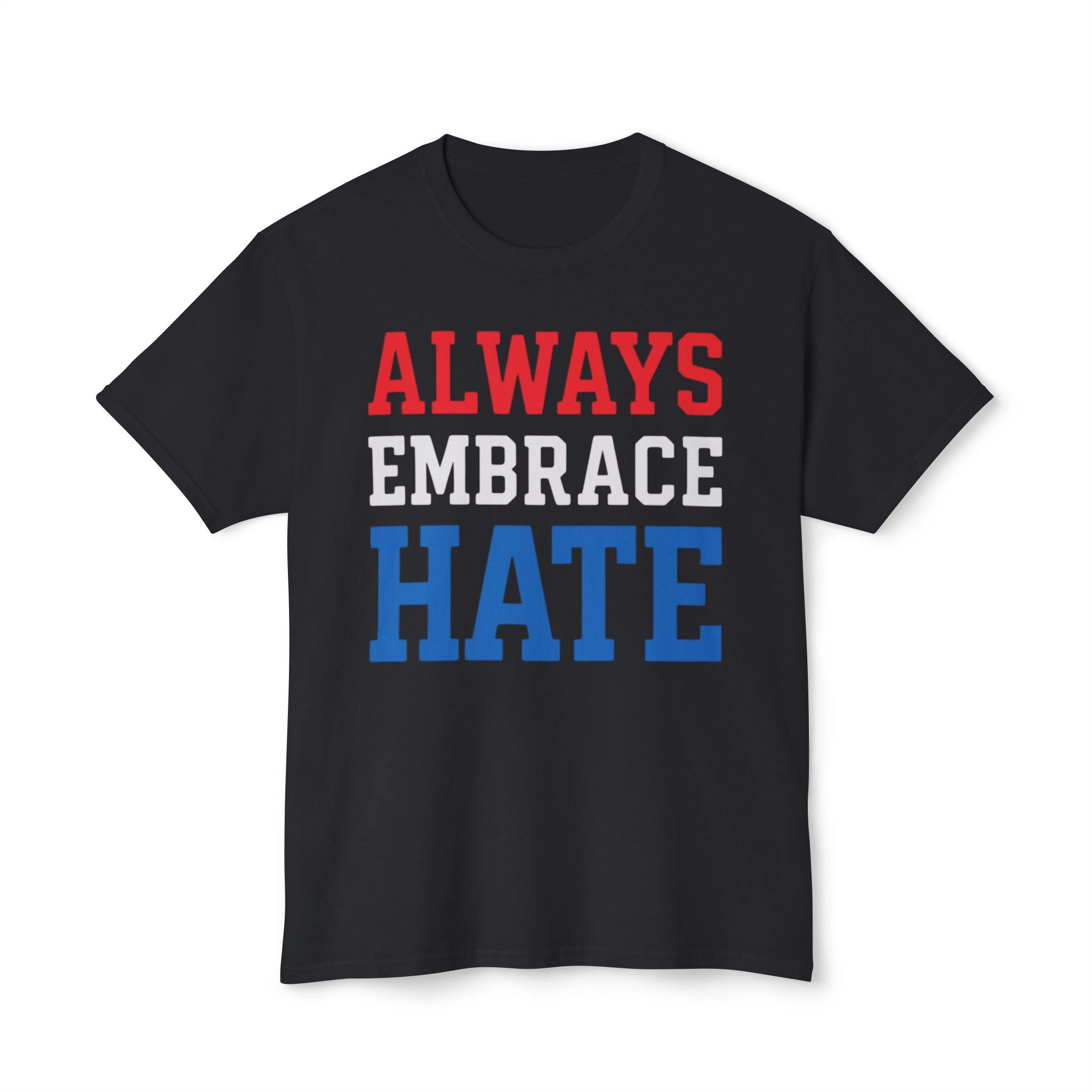 Always Embrace Hate Shirt