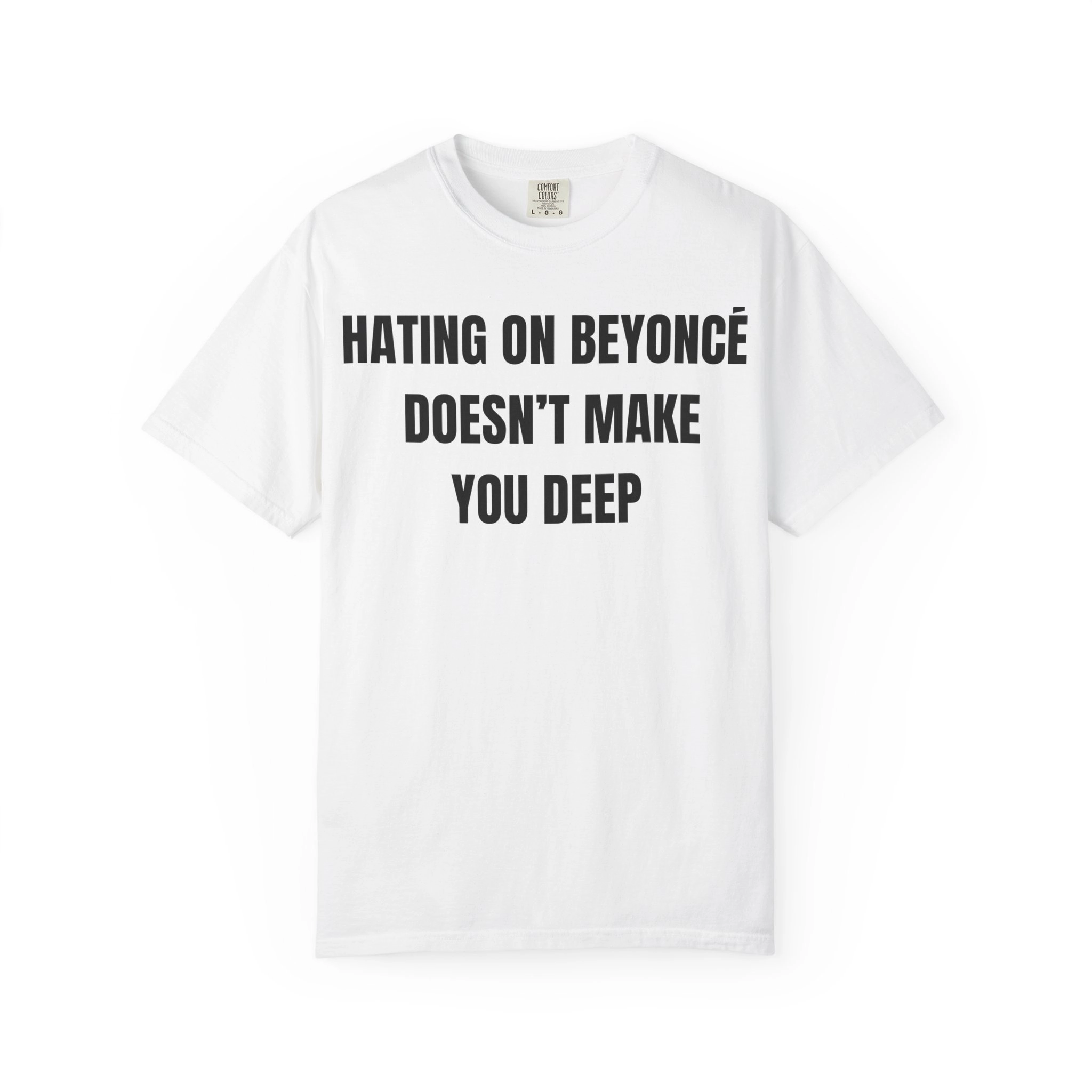 Hating On Beyoncé Doesn’t Make You Deep shirt