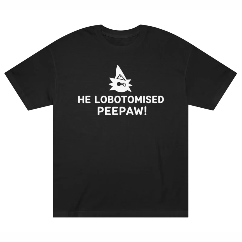 He lobotomised peepaw shirt