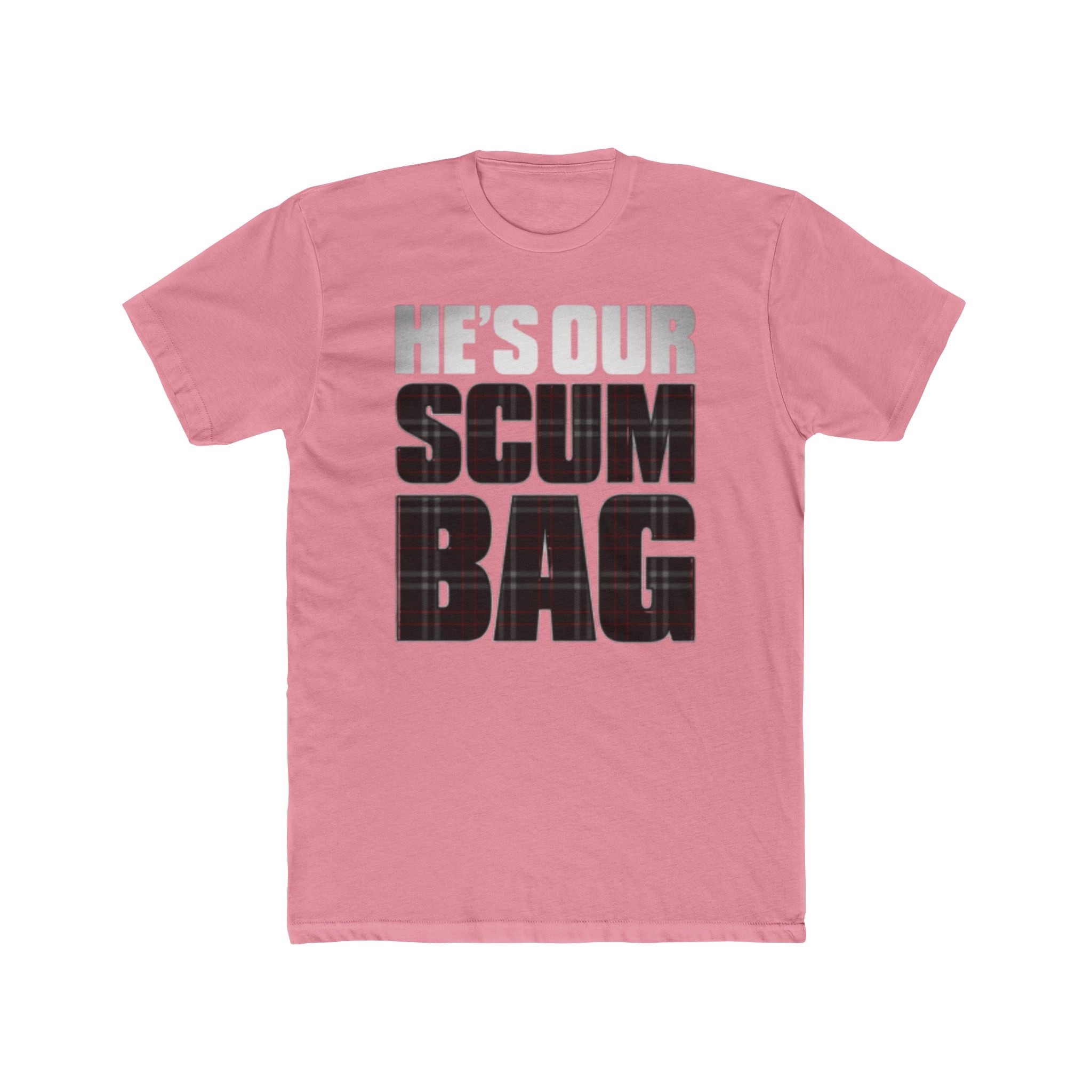 He’s Our Scumbag Shirt