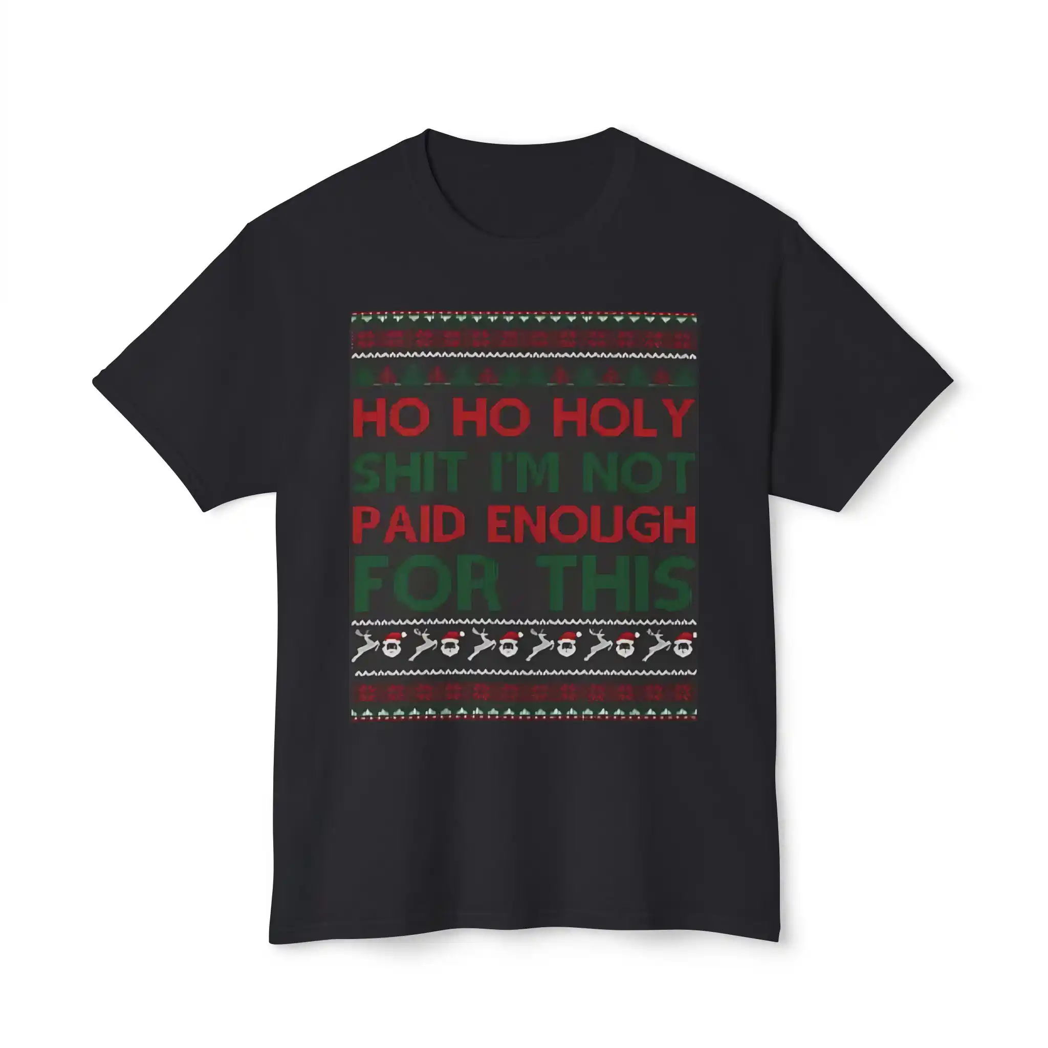 ho ho holy shit im not paid enough for this shirt