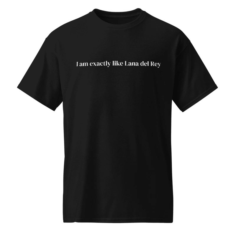 I Am Exactly Like Lana Del Rey Shirt