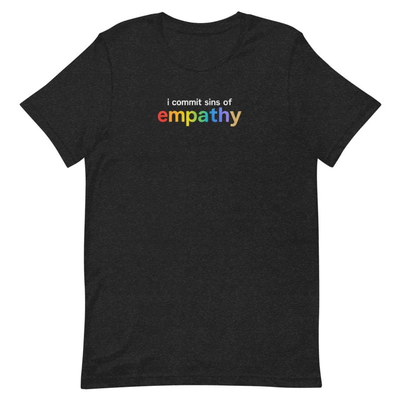 I Commit Sins of Empathy Shirt