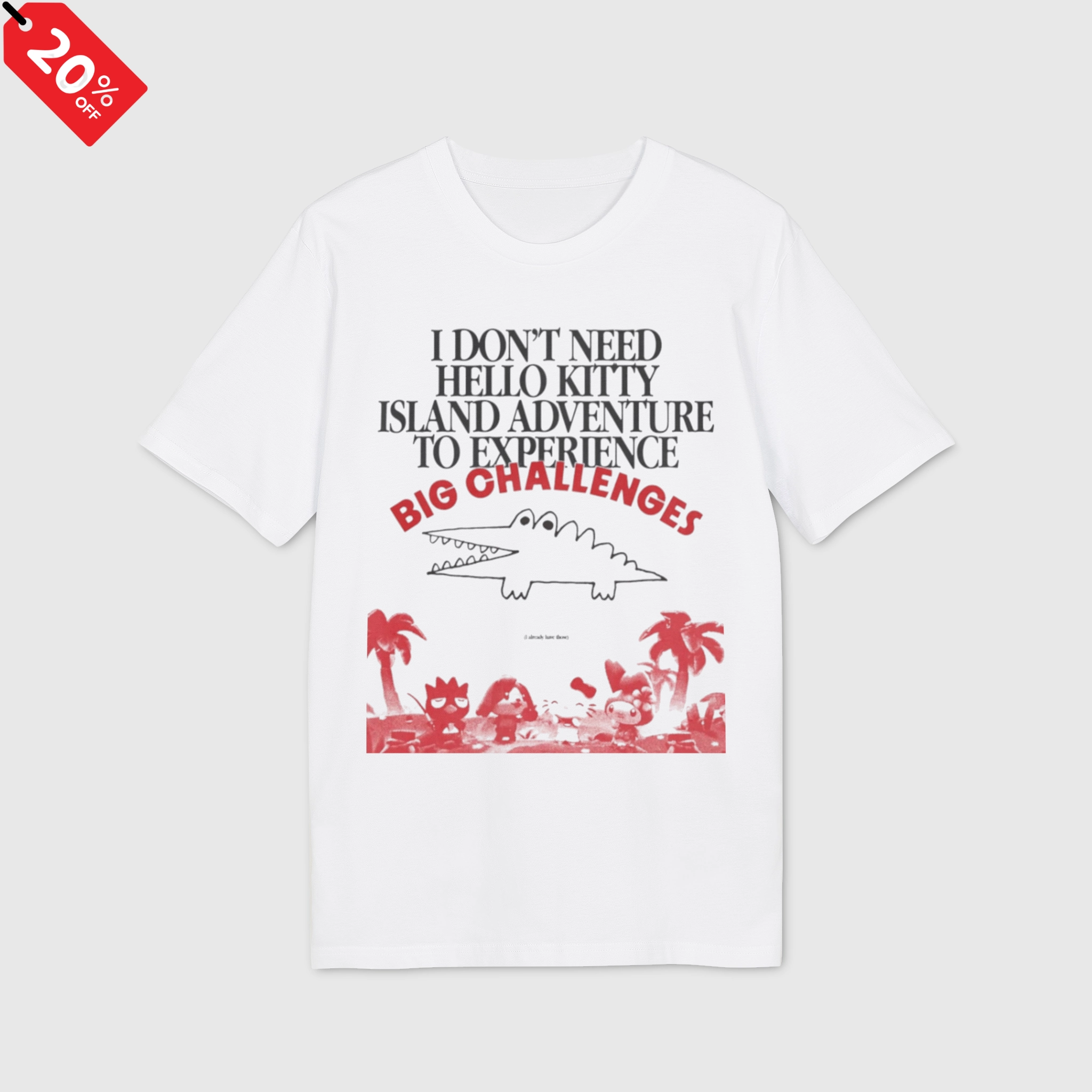 I Don’t Need Hello Kitty Island Adventure To Experience Big Challenges Shirt