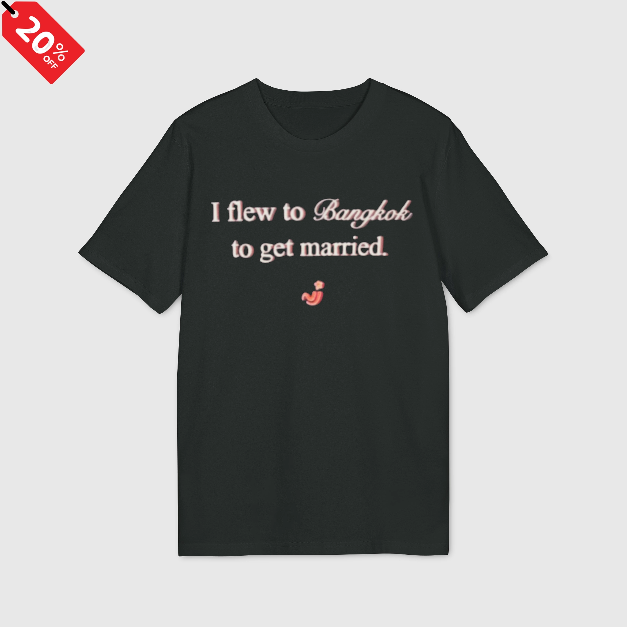 I Flew to Bangkok to Get Married Shirt
