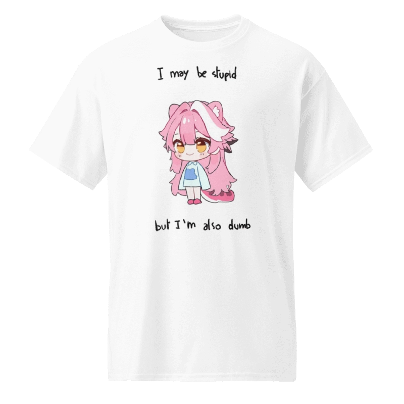I May Be Stupid But I’m Also Dumb Raora Shirt