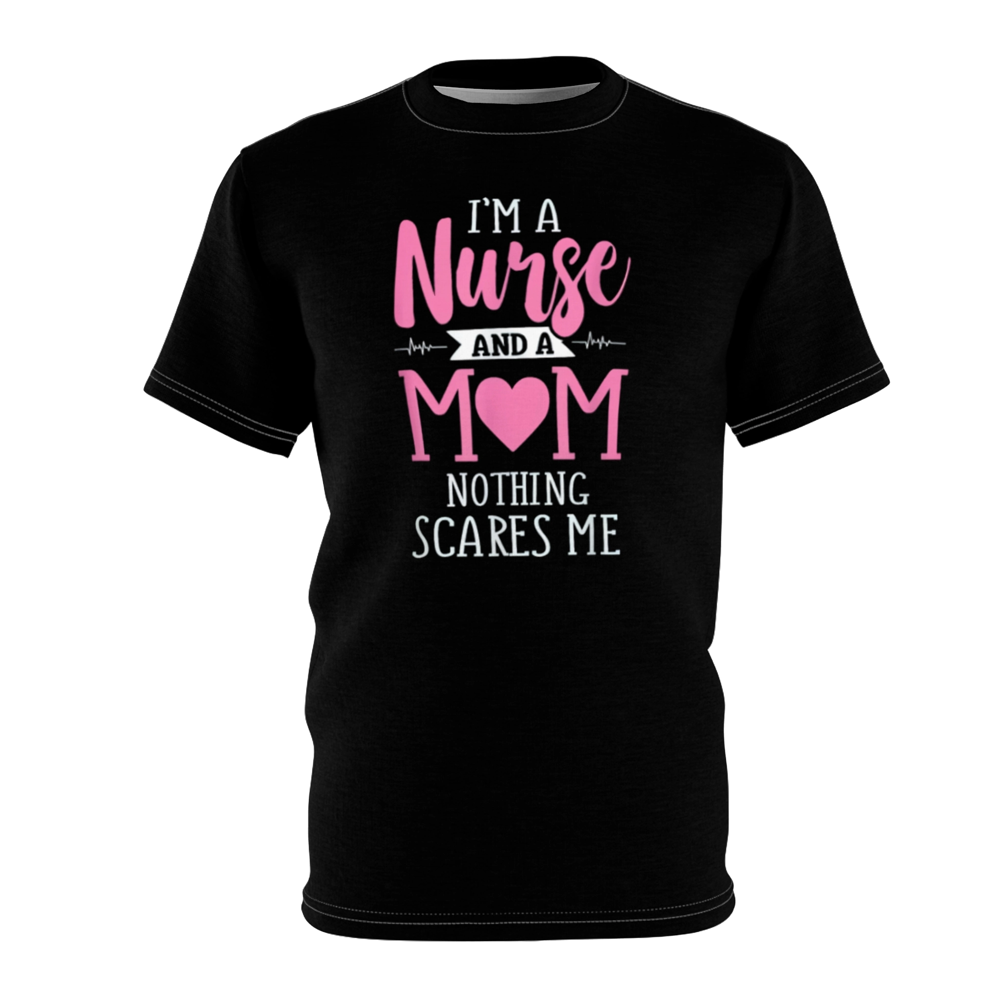 I’m a Mom and a Nurse Nothing Scares Me Shirt