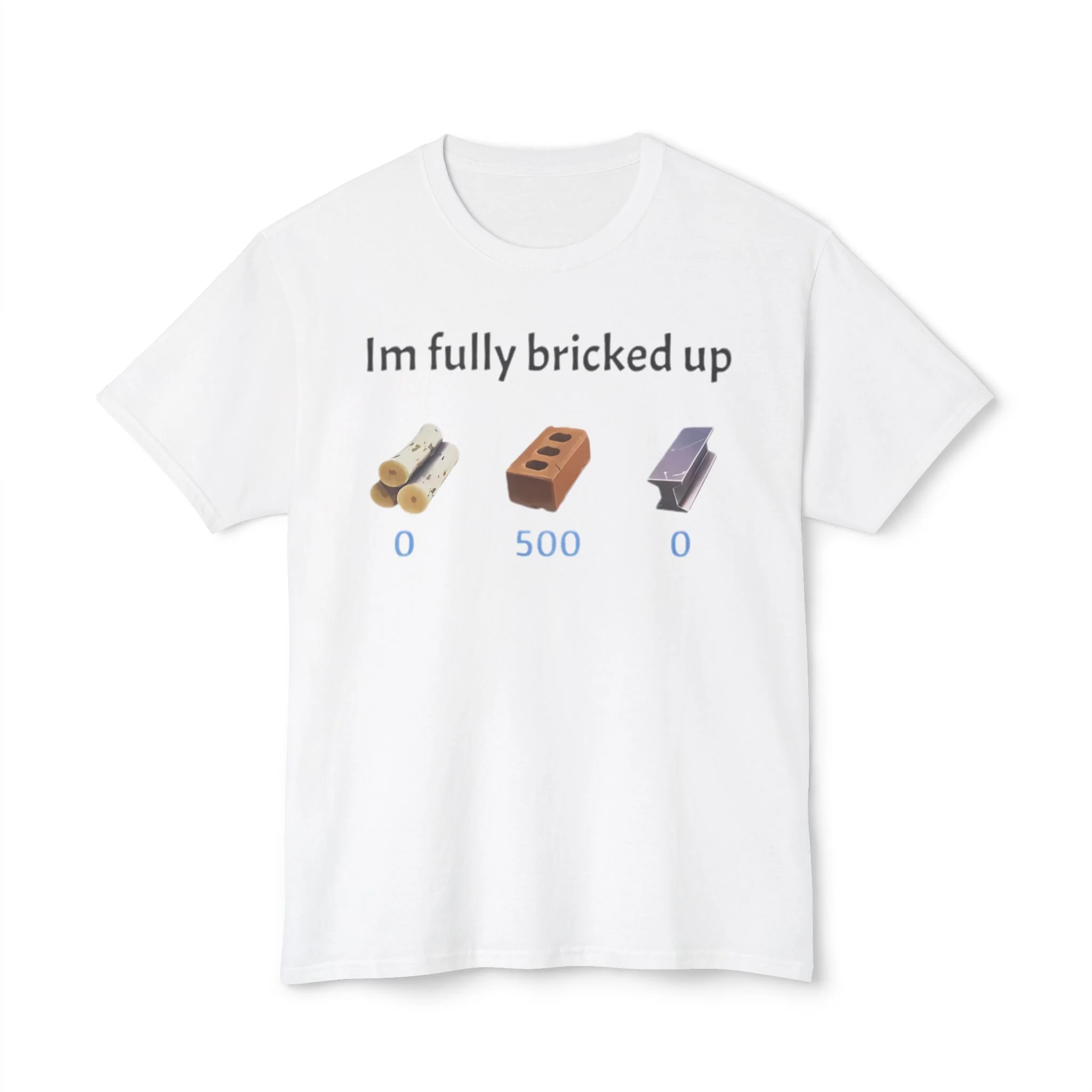 Im fully bricked up shirt