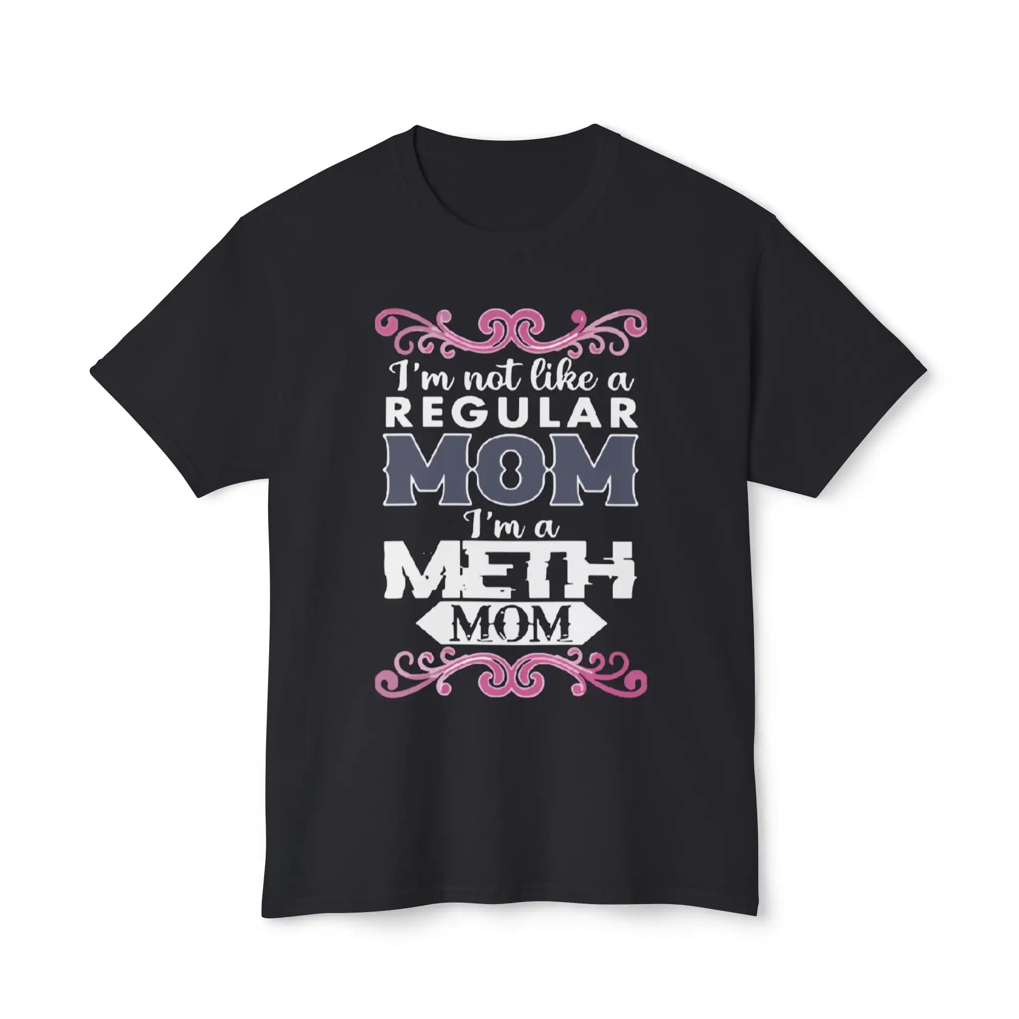 I’m Not Like A Regular Mom I’m A Meth Mom Shirt