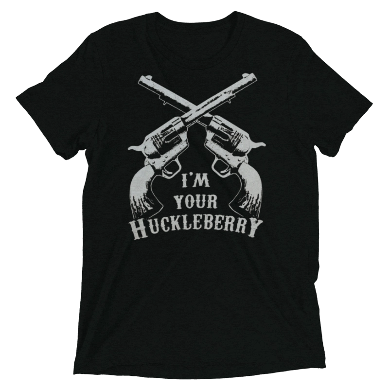 I’m Your Huckleberry Shirt