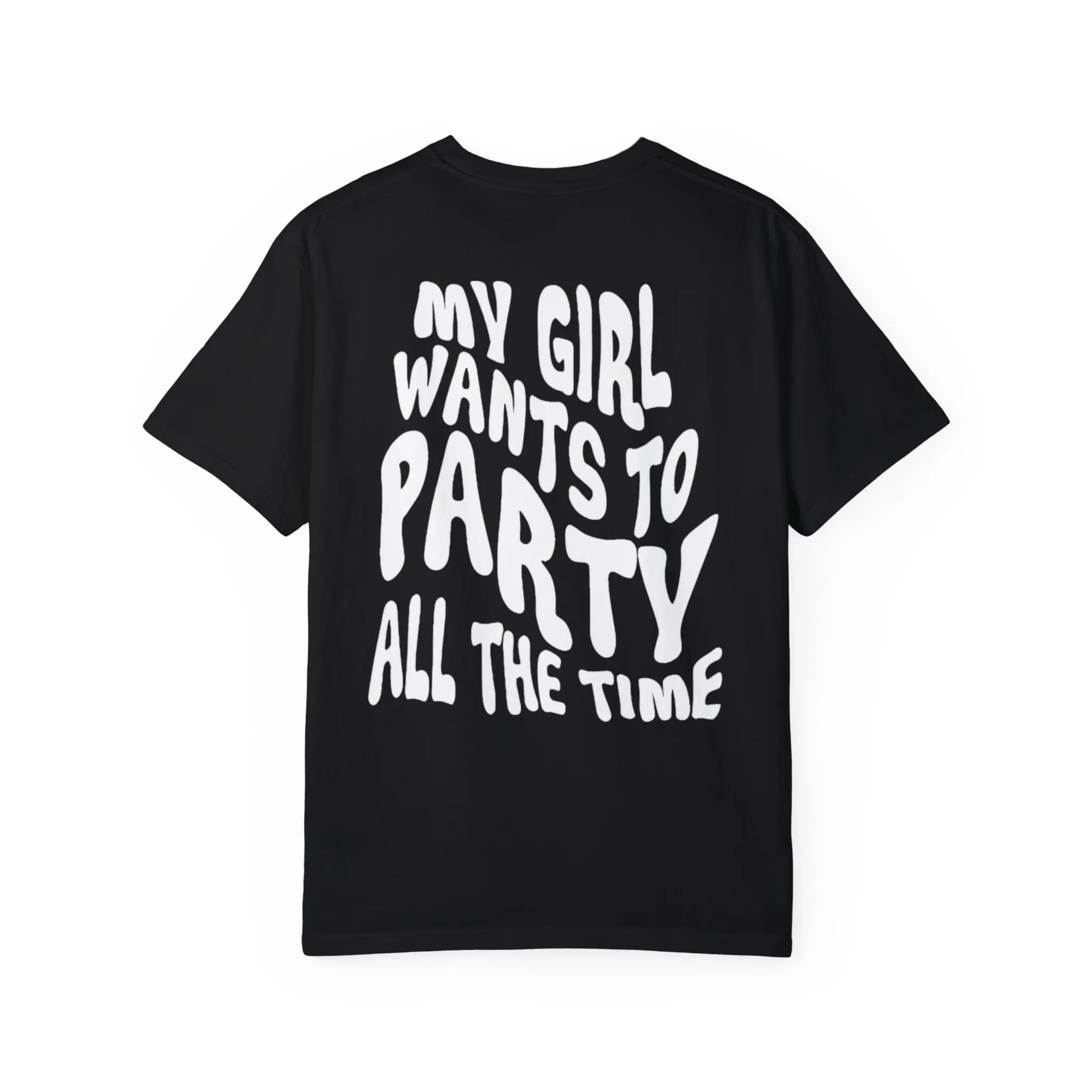 My Girl Wants To Party All The Time Shirt