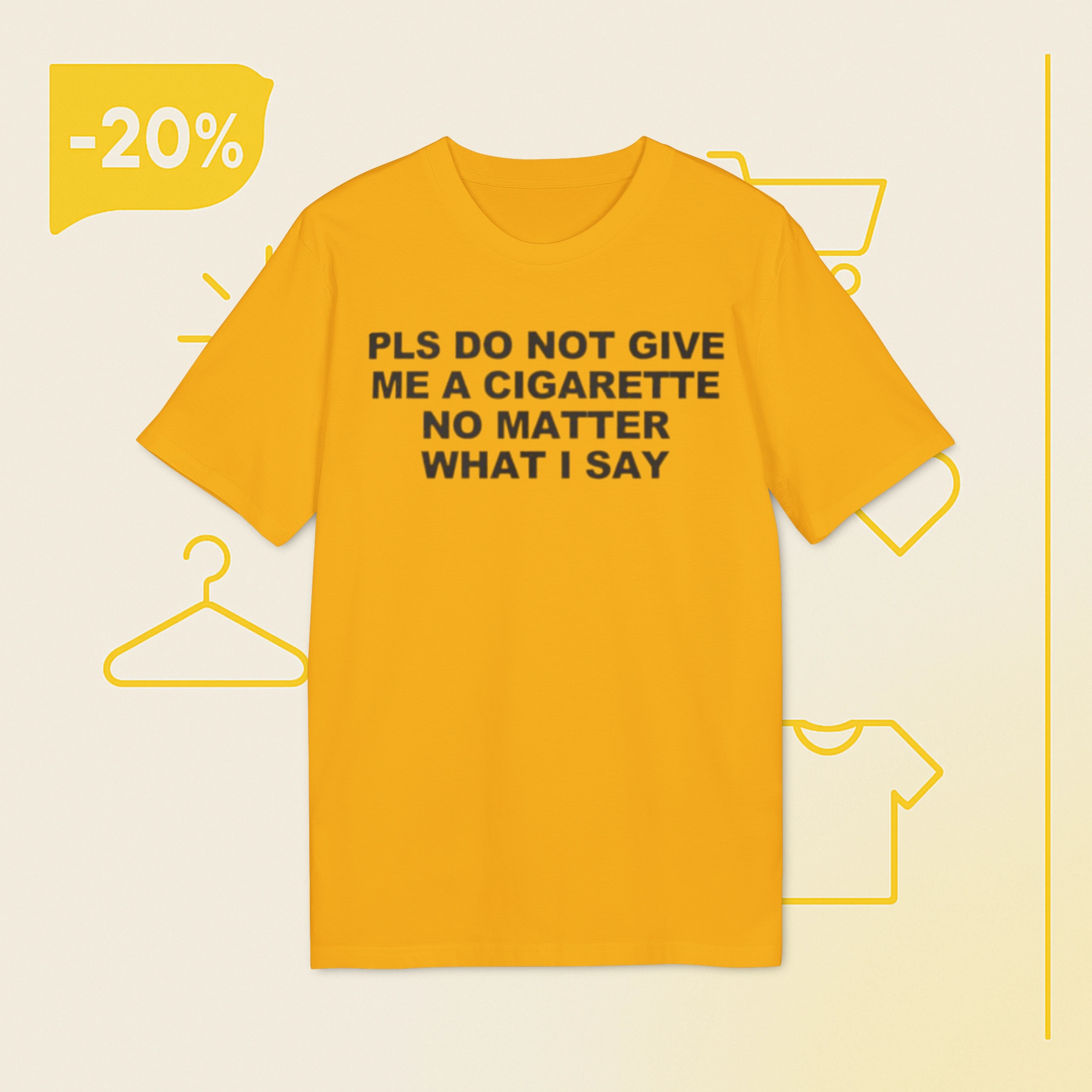 Pls Do Not Give Me A Cigarette No Matter What I Say Shirt