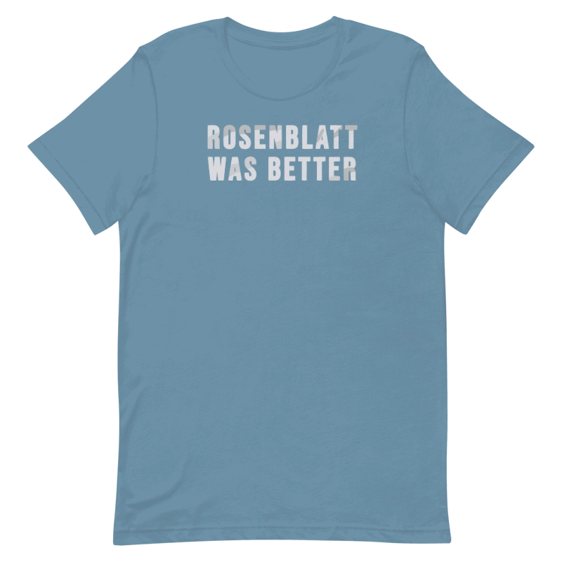 Rosenblatt Was Better Shirt