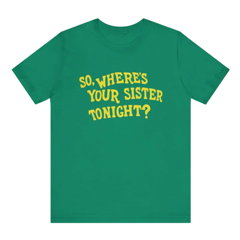So Where’s Your Sister Tonight Memo Ochoa Shirt