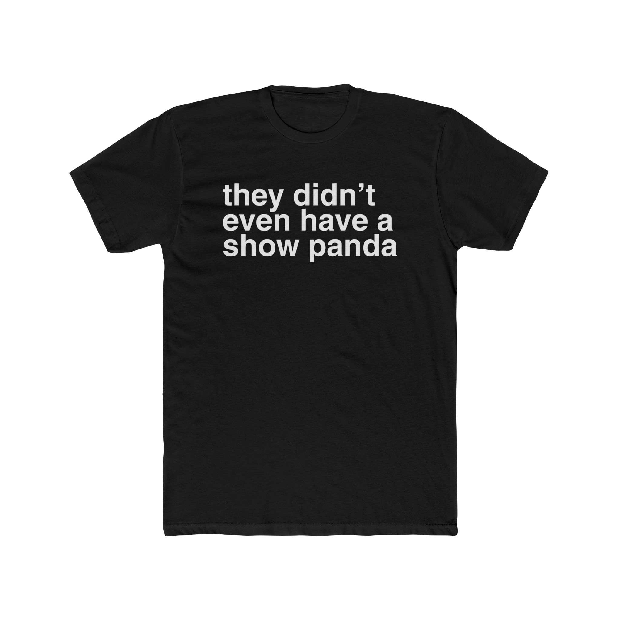 They Didn’t Even Have a Show Panda Shirt