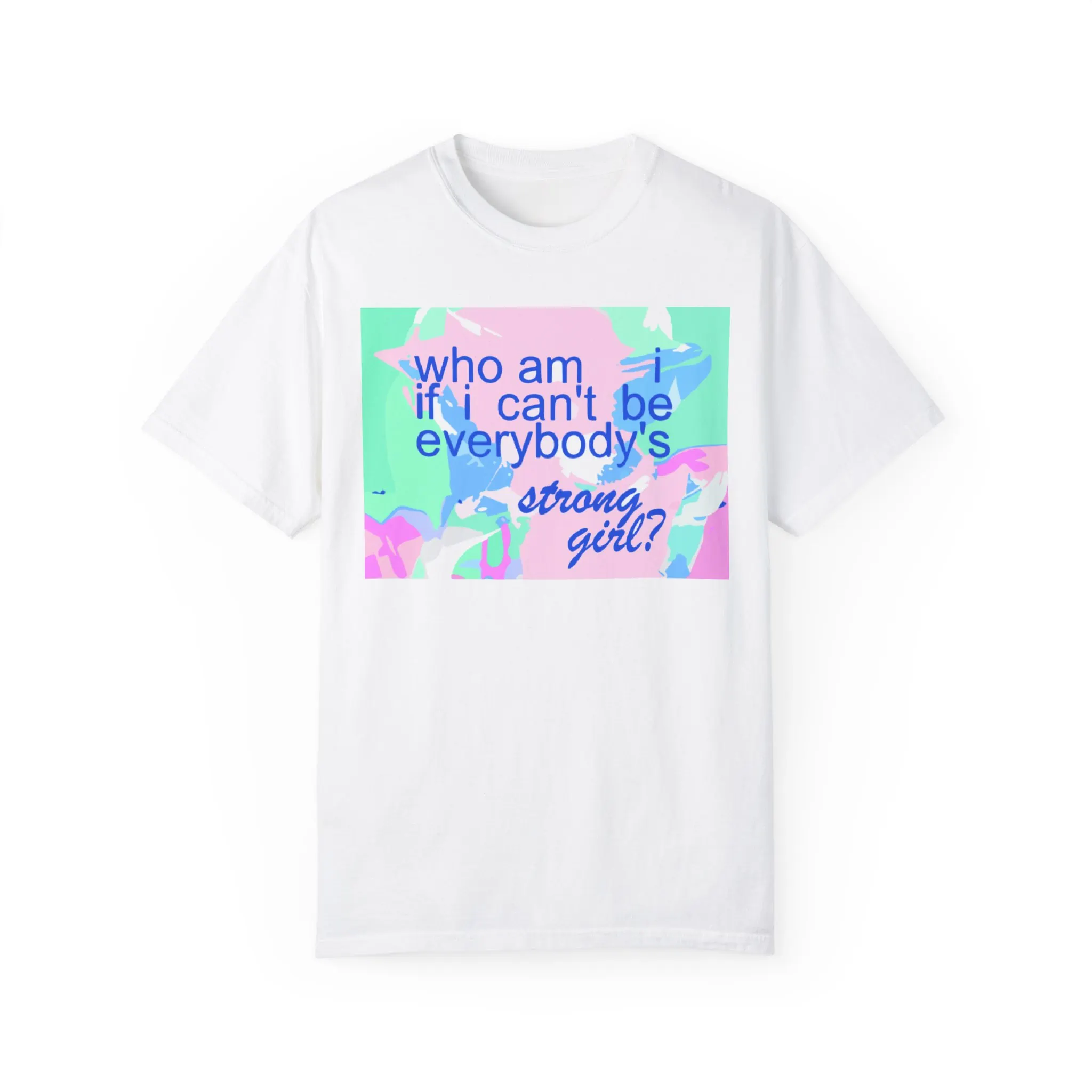 who am i if i can’t be everybody’s strong girl shirt