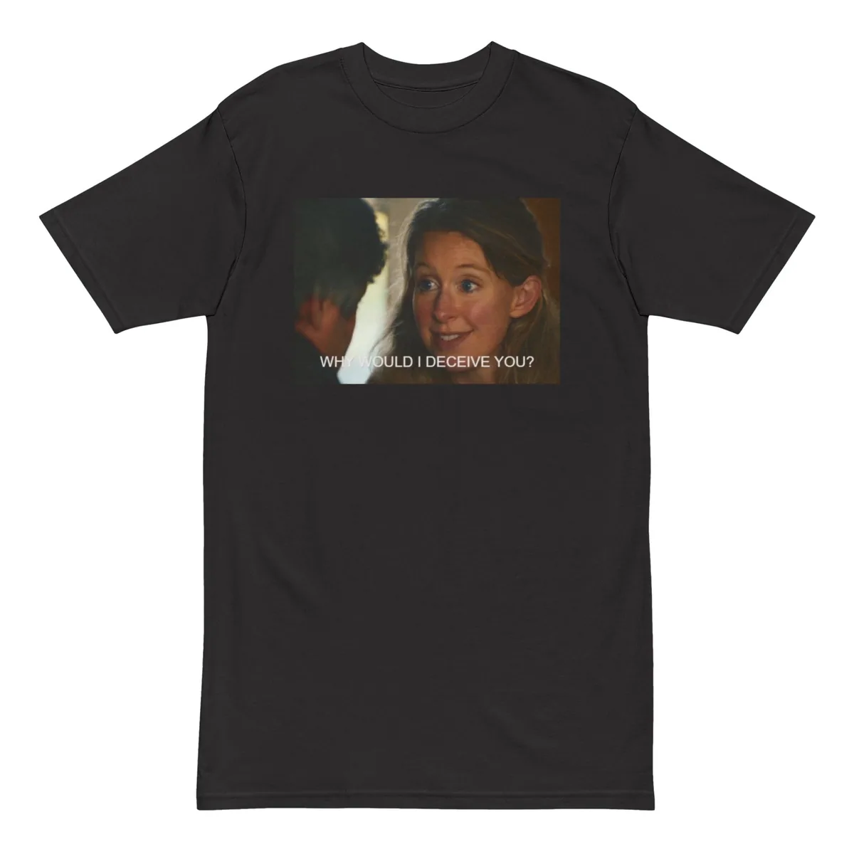 Why Would I Deceive You Meme Shirt