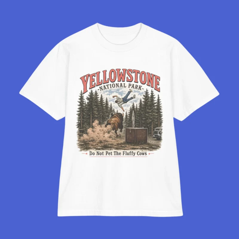 Yellowstone National Park Do Not Pet The Fluffy Cows Funny Bison Shirt