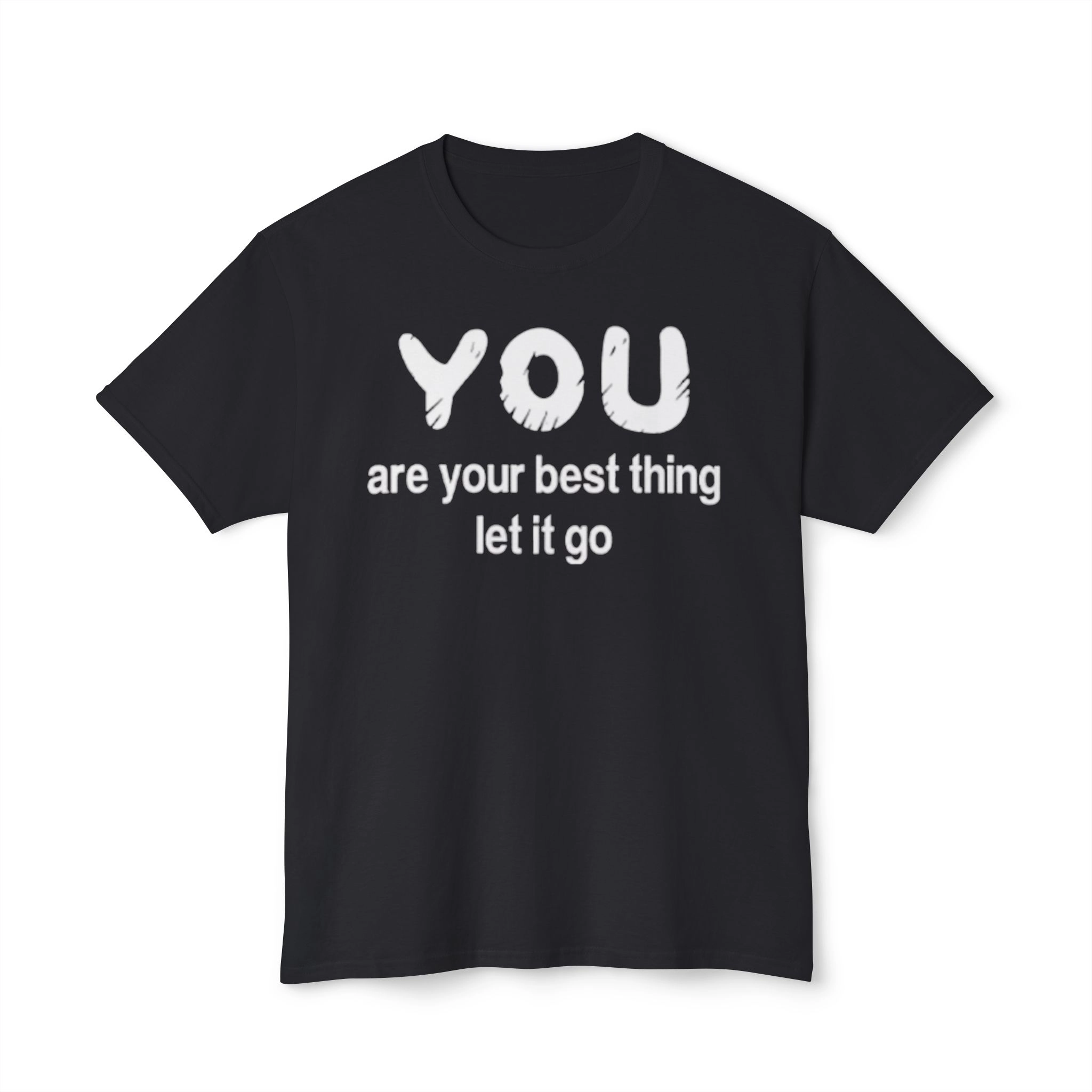You Are Your Best Thing Let It Go Shirt