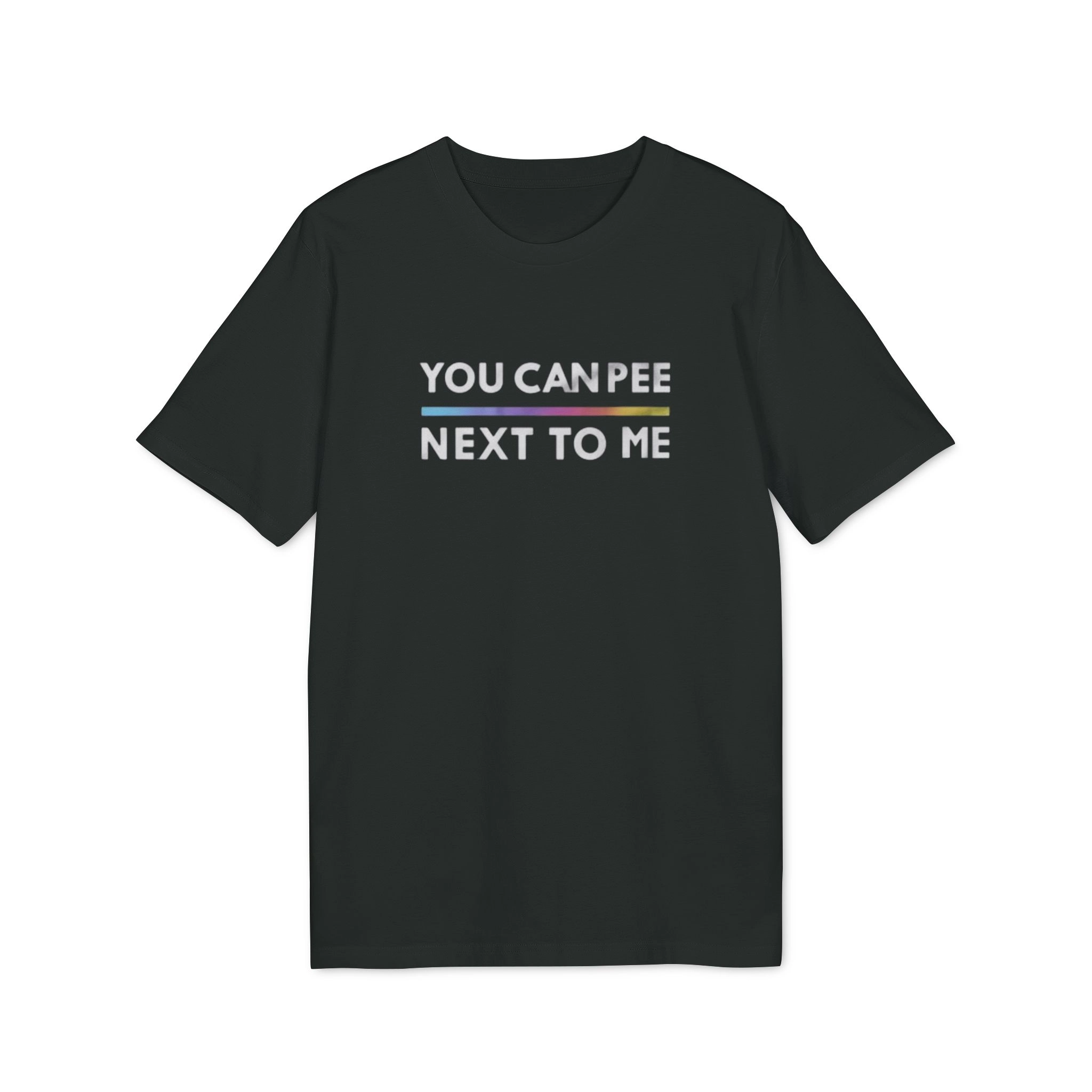 You Can Pee Next To Me Shirt